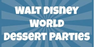 Walt Disney World Dessert Parties