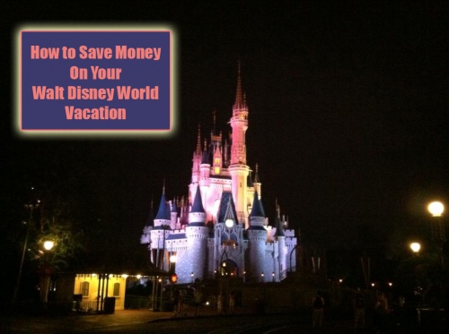 How To Save Money on Your Walt Disney World Vacation