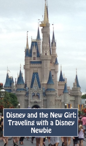 Disney and the New Girl - Traveling with a Disney Newbie