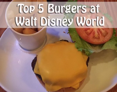 Top 5 Burgers at Walt Disney World