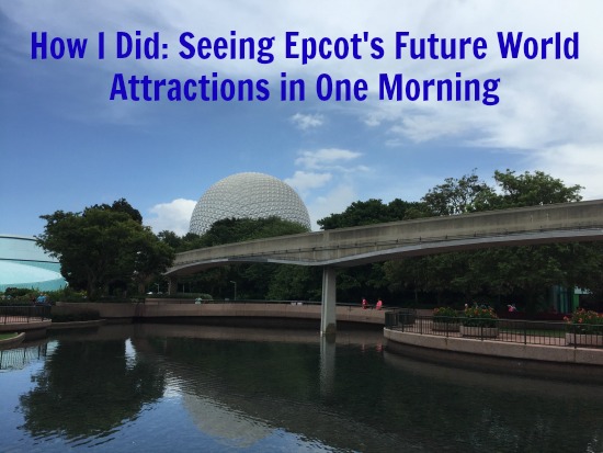 How I did seeing Epcot's Future World attractions in one morning