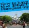 How to have the best Disneyland trip