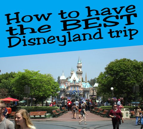 How to have the best Disneyland trip