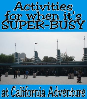 What to do when it's super-busy at California Adventure