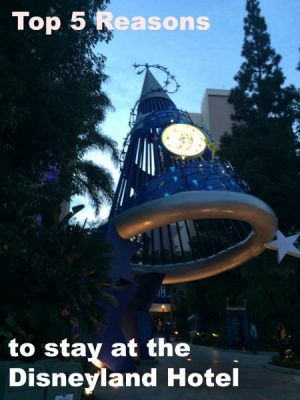 Top 5 Reasons to stay at Disneyland Hotel