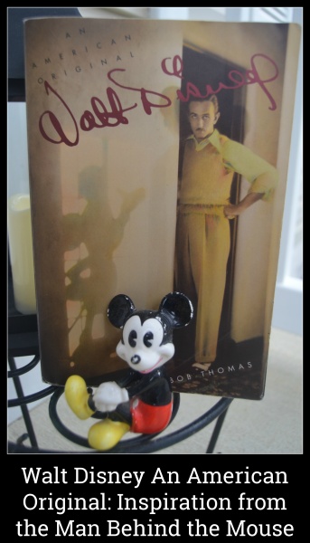 Walt Disney An American Original Inspiration from the Man Behind the Mouse