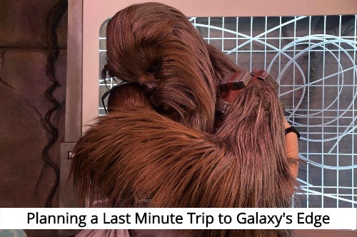 Planning a Last Minute Trip to Galaxy's Edge