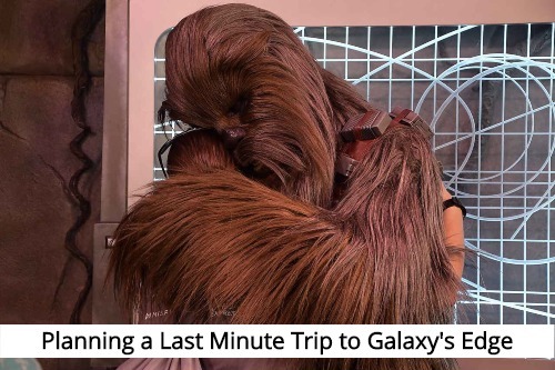 Planning a Last Minute Trip to Galaxy's Edge