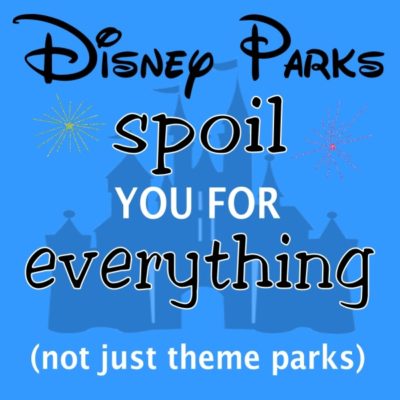 Disney parks spoil everything