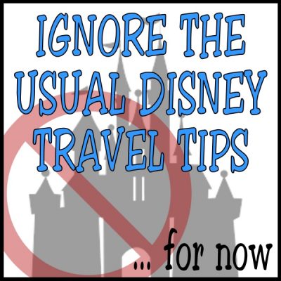 Ignore the usual Disney travel tips