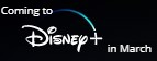 Coming to Disney+ in March