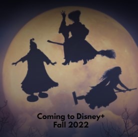 Text Coming to Disney+ Fall 2022 with the Sanderson Sisters flying away in the background