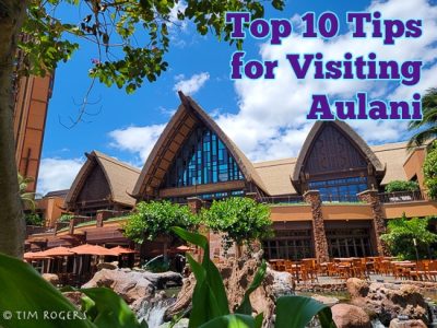 Top 10 Tips for Visiting Aulani