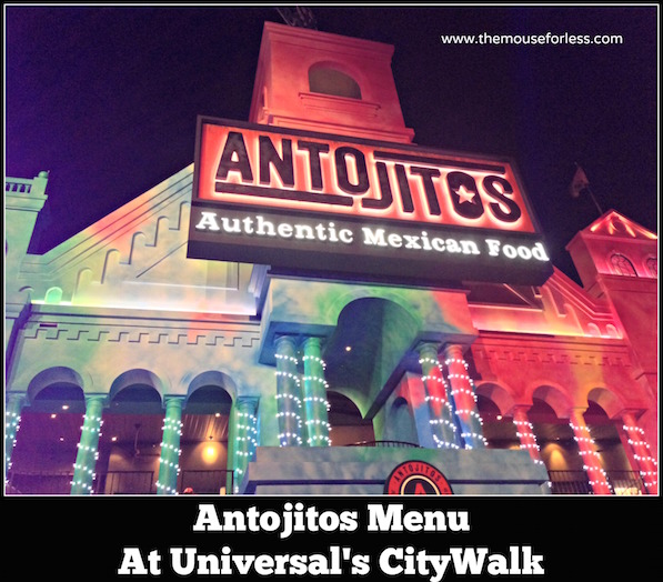 Antojitos Authentic Mexican Restaurant Menu at Universal CityWalk #UniversalDining #CityWalk #UniversalOrlando